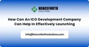 How Can an ICO Development Firm Assist You In Effectively Launching An ICO In 2023?