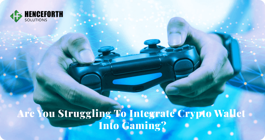 Struggling With Crypto Wallet Integration in Gaming? Not Anymore