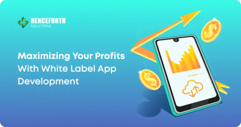 Maximizing Your Profits with White Label App Development: A Comprehensive Guide