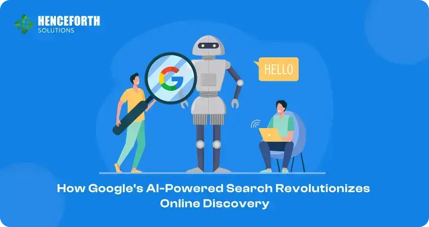 Exploring the Future: How Google’s AI-Powered Search Revolutionizes Online Discovery