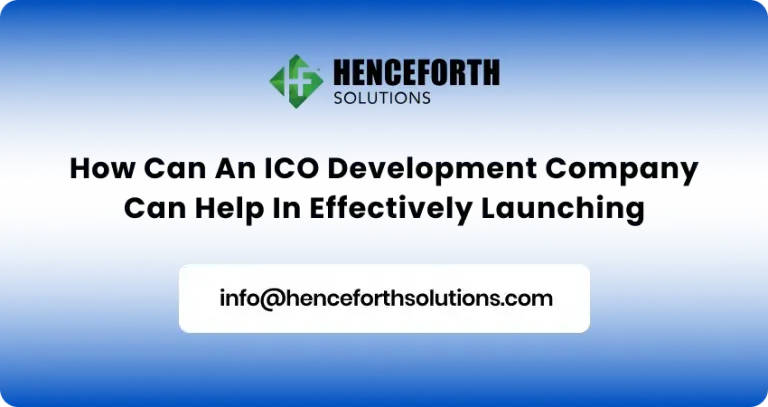 How Can an ICO Development Firm Assist You In Effectively Launching An ICO In 2023?